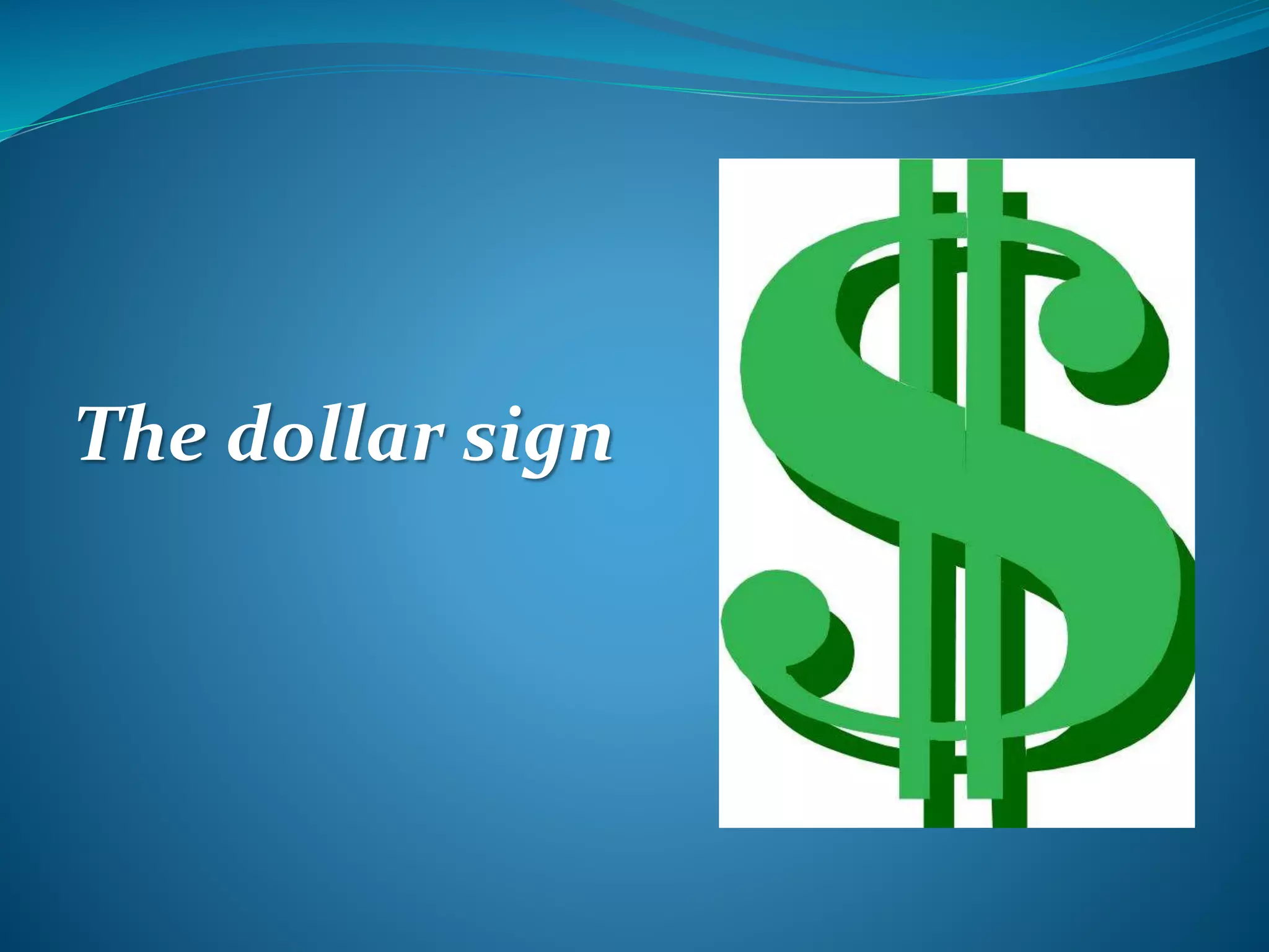 The dollar sign
 