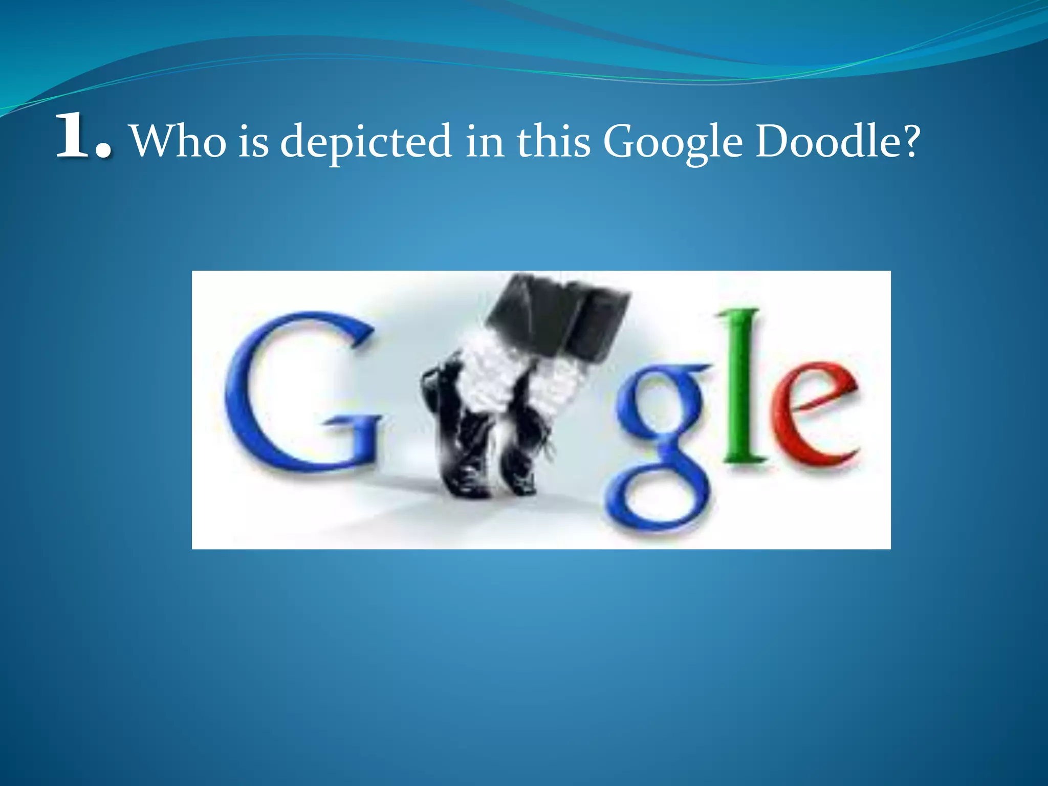 1.Who is depicted in this Google Doodle?
 