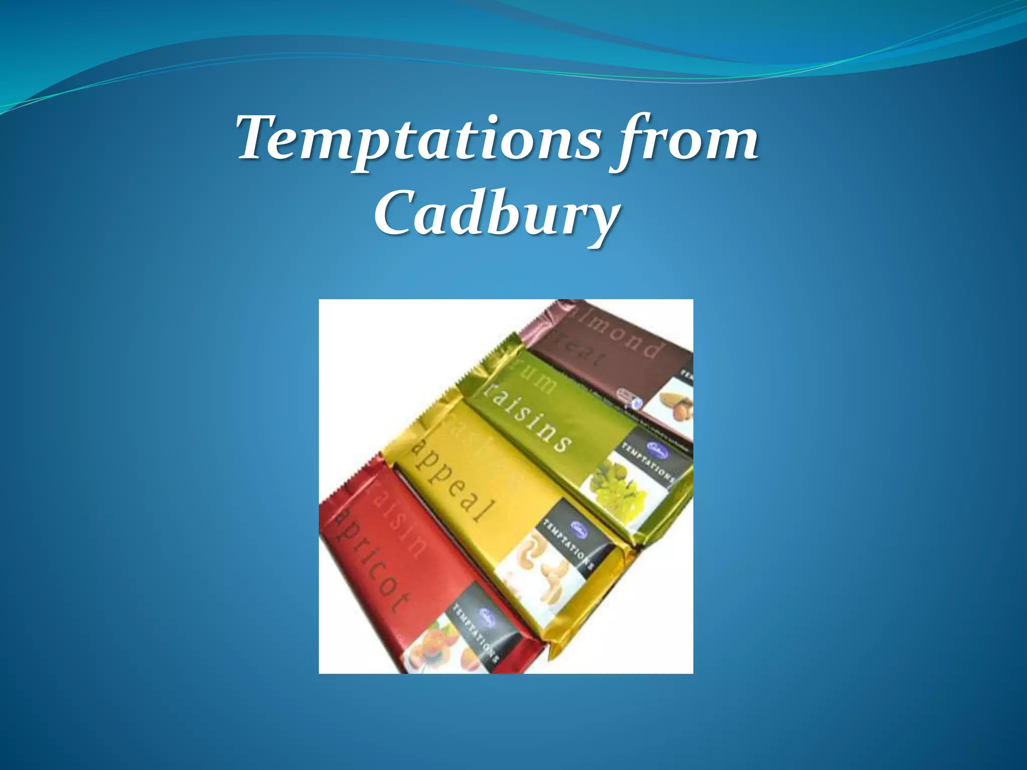 Temptations from
Cadbury
 