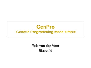 GenPro   Genetic Programming made simple Rob van der Veer Bluevoid 