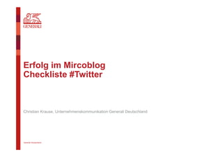 Generali Deutschland
Erfolg im Mircoblog
Checkliste #Twitter
Christian Krause, Unternehmenskommunikation Generali Deutschland
 