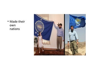 • Made their
own
nations
 
