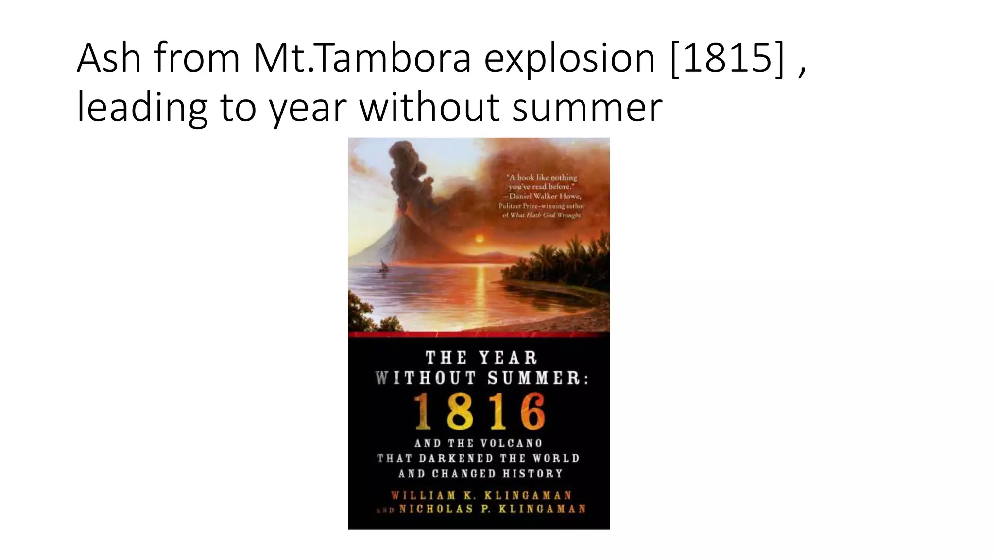 Ash from Mt.Tambora explosion [1815] ,
leading to year without summer
 