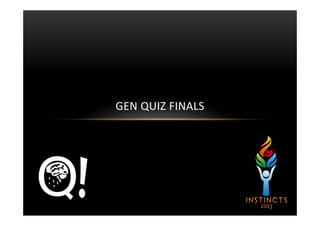 GEN QUIZ FINALS
 