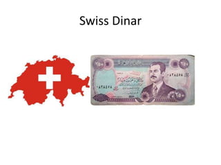 Swiss Dinar

 