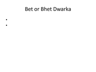 Bet or Bhet Dwarka
•
•

 
