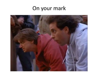 On your mark

 