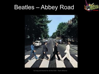 Beatles – Abbey Road




      So long and thanks for all the FISH – Team Atharva
 