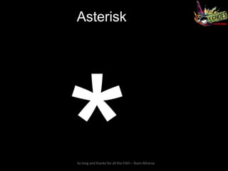 Asterisk




So long and thanks for all the FISH – Team Atharva
 