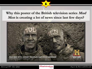 Why this poster of the British television seriesWhy this poster of the British television series MudMud
MenMen is creating a lot of news since last few days?is creating a lot of news since last few days?
6
 