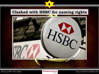6
Clashed with HSBC for naming rightsClashed with HSBC for naming rights
 