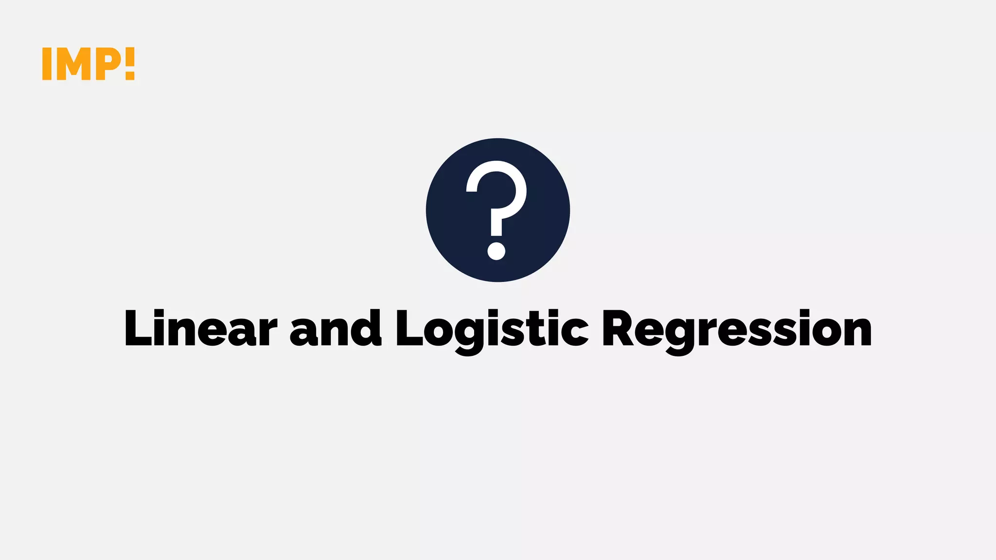 Linear and Logistic Regression
IMP!
 