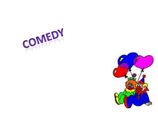 Comedy