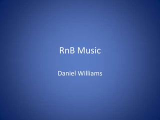 RnB Music
Daniel Williams
 