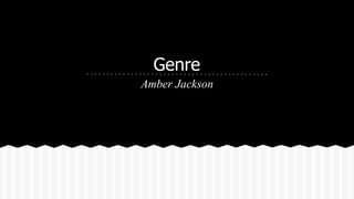 Genre
Amber Jackson
 