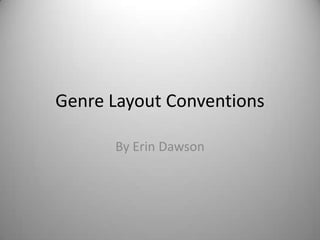 Genre Layout Conventions
By Erin Dawson

 