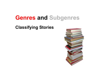 Genres and Subgenres
Classifying Stories
 