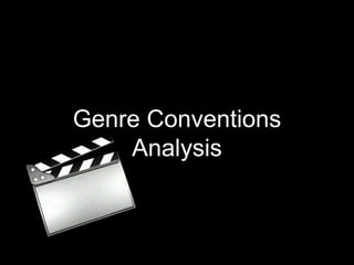 Genre Conventions
Analysis
 