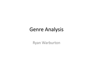 Genre Analysis
Ryan Warburton
 