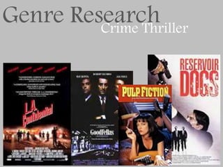 Genre ResearchCrime Thriller
 