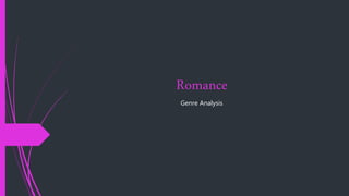 Romance
Genre Analysis
 