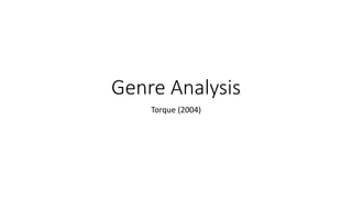 Genre Analysis
Torque (2004)
 