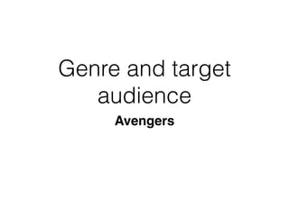 Genre and target
audience
Avengers
 