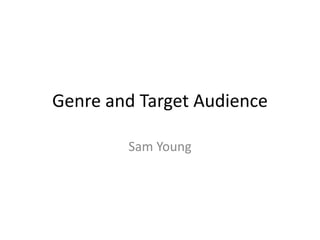 Genre and Target Audience 
Sam Young 
 