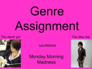 Genre Assignment The clever girl The ditsy boy Lucy McKenna Monday Morning Madness 