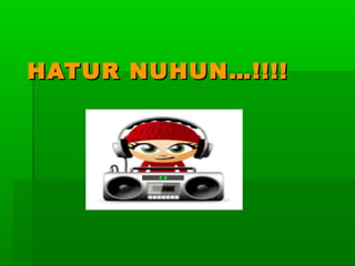 HATUR NUHUN…!!!!
 