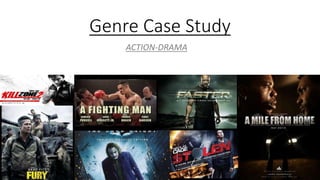 Genre Case Study
ACTION-DRAMA
 