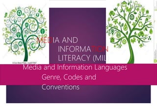 Media and Information Languages
Genre, Codes and
Conventions
MEDIA AND
INFORMATION
LITERACY (MIL)
 