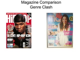 Magazine Comparison 
Genre Clash 
 