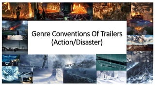 Genre Conventions Of Trailers
(Action/Disaster)
 