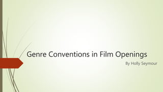 Genre Conventions in Film Openings
By Holly Seymour
 