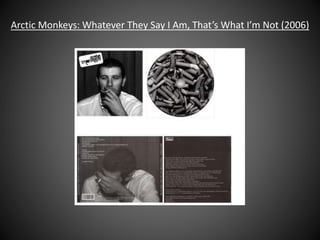 Arctic Monkeys: Whatever They Say I Am, That’s What I’m Not (2006)
 