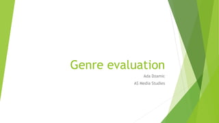 Genre evaluation
Ada Dzamic
AS Media Studies
 