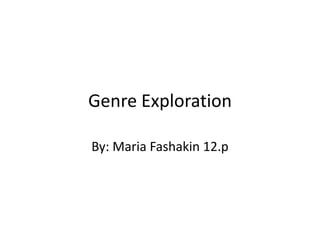 Genre Exploration

By: Maria Fashakin 12.p
 