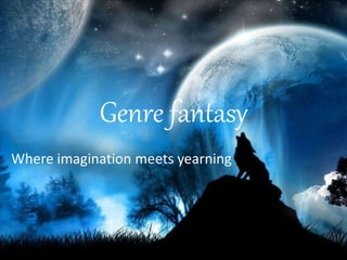 Genre fantasy
Where imagination meets yearning
 