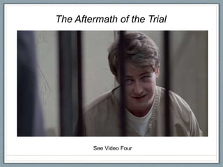 The Aftermath of the Trial
See Video Four
 