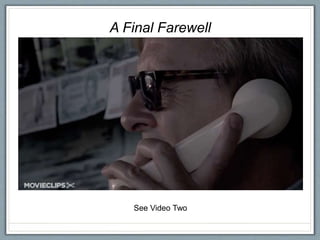 A Final Farewell
See Video Two
 