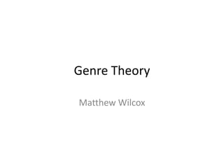 Genre Theory
Matthew Wilcox
 