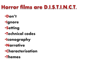 •Don’t 
•Ignore 
•Setting 
•Technical codes 
•Iconography 
•Narrative 
•Characterisation 
•Themes 
 