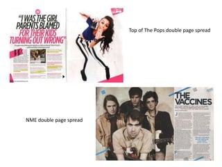 Top of The Pops double page spread 
NME double page spread 
 