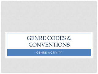 Genre codes & conventions Genre activity  