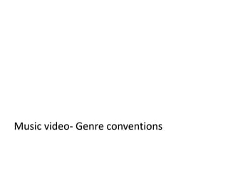 Music video- Genre conventions
 