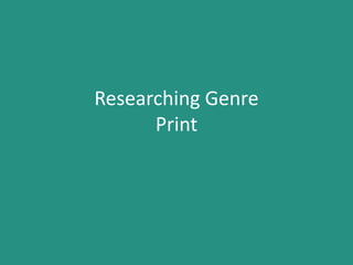 Researching Genre
Print
 