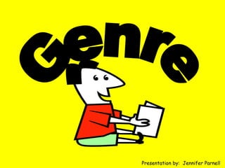 Genre Presentation by:  Jennifer Parnell 