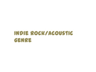Indie Rock/Acoustic
genre
 