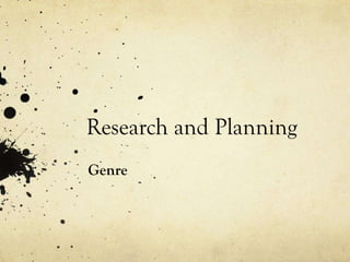 Research and Planning
Genre

 